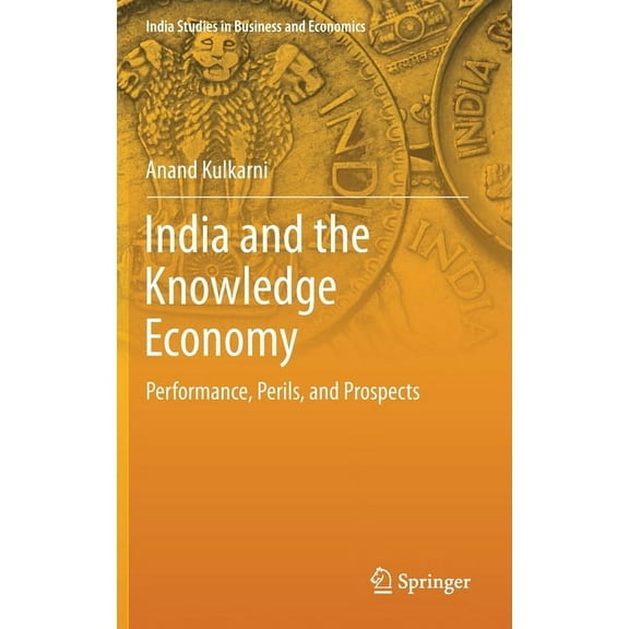 India Studies in Business and Economics India and the Knowledge Economy: Performance, Perils, and Prospects, (Hardcover)