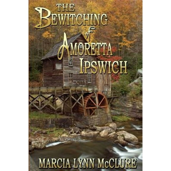 The Bewitching of Amoretta Ipswich (Paperback) by Marcia Lynn McClure