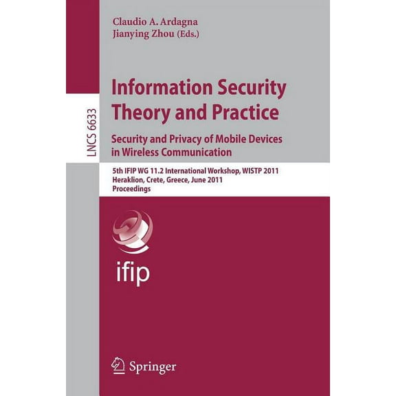 Information Security Theory and Practice: Security and Privacy of Mobile Devices in Wireless Communication: 5th Ifip Wg , (Paperback)