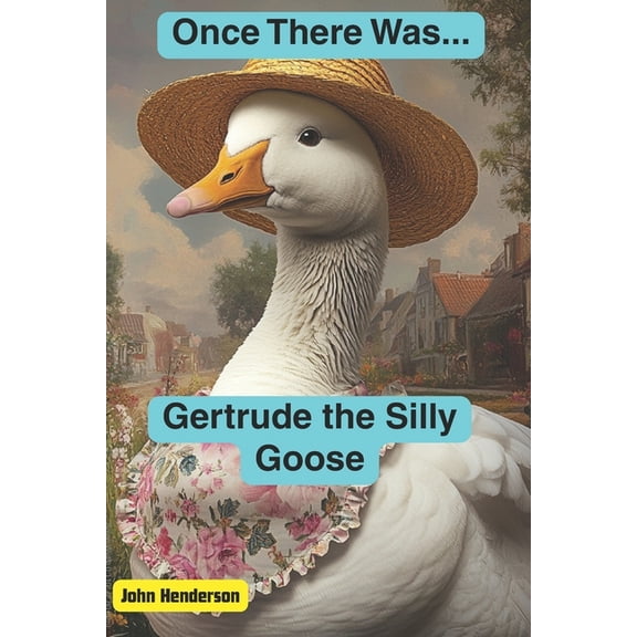Once There Was... Gertrude the Silly Goose, (Paperback)