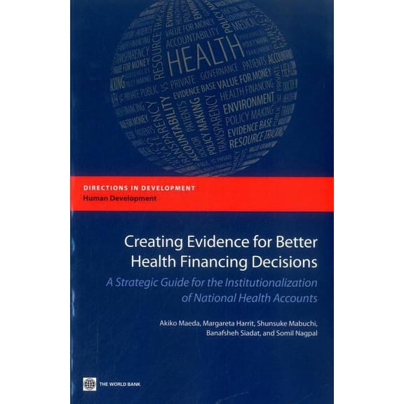 Directions in Development - Human Develo Creating Evidence for Better Health Financing Decisions: A Strategic Guide for the Institutionalization of National Heal, (Paperback)