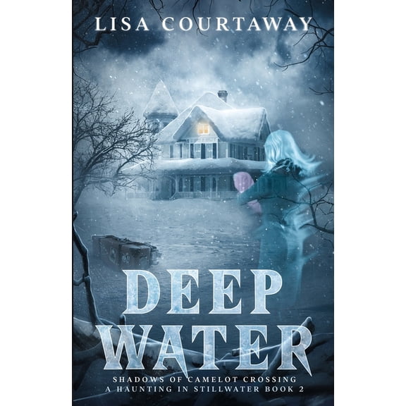 Deep Water - Shadows of Camelot Crossing, A Haunting in Stillwater Book 2, (Paperback)
