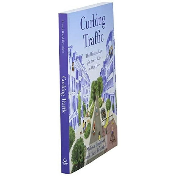 Curbing Traffic: The Human Case for Fewer Cars in Our Lives, (Paperback)