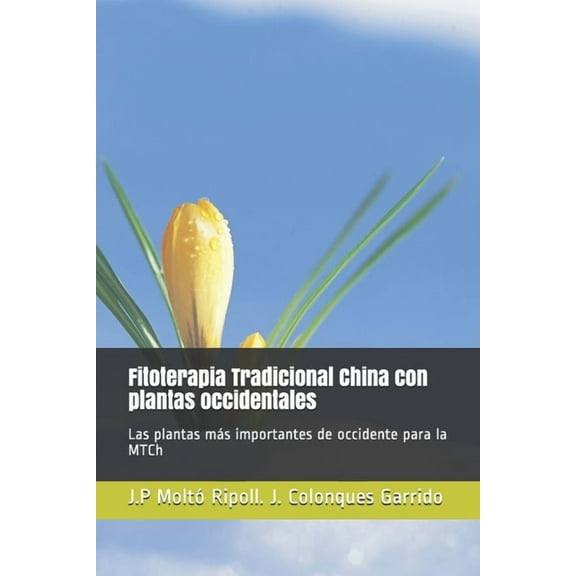 Fitoterapia Tradicional China con plantas occidentales: Las plantas mÃ¡s importantes de occidente para la MTCh, (Paperback)