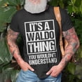 thumbnail image 3 of A Waldo Thing You Wouldnt Understand First Name Nickname TShirt, 3 of 6