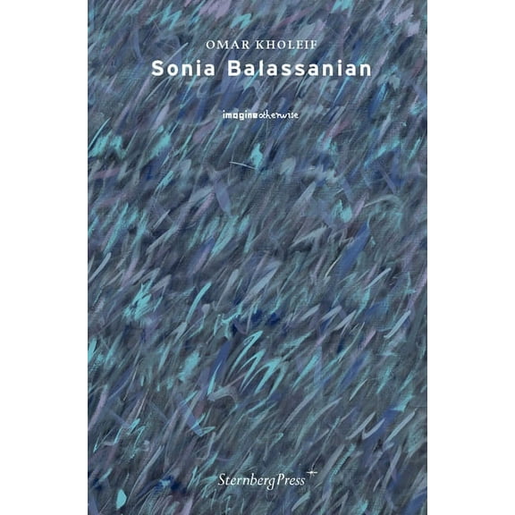 Imagine Otherwise: Sonia Balassanian (Paperback)