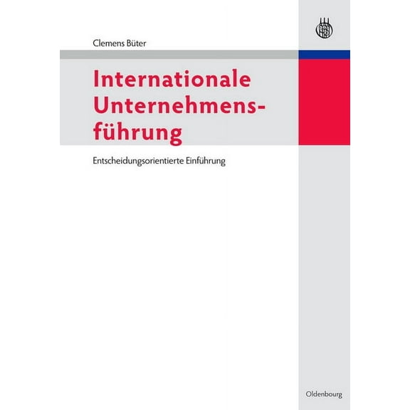 Internationale UnternehmensfÃ¼hrung: Entscheidungsorientierte EinfÃ¼hrung, (Paperback)