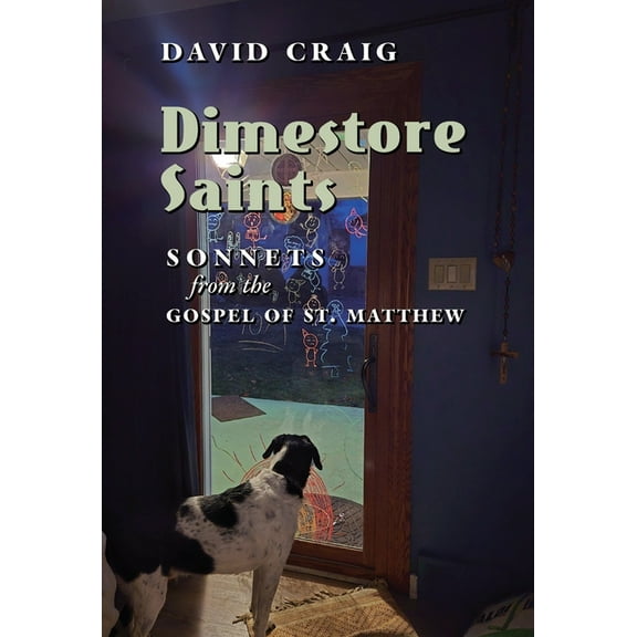 Dimestore Saints: Sonnets from the Gospel of St. Matthew, (Hardcover)