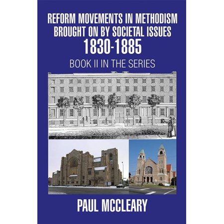 Reform Movement - Reform Movements in Methodism Brought on by Societal Issues 1830-1885 - eBook