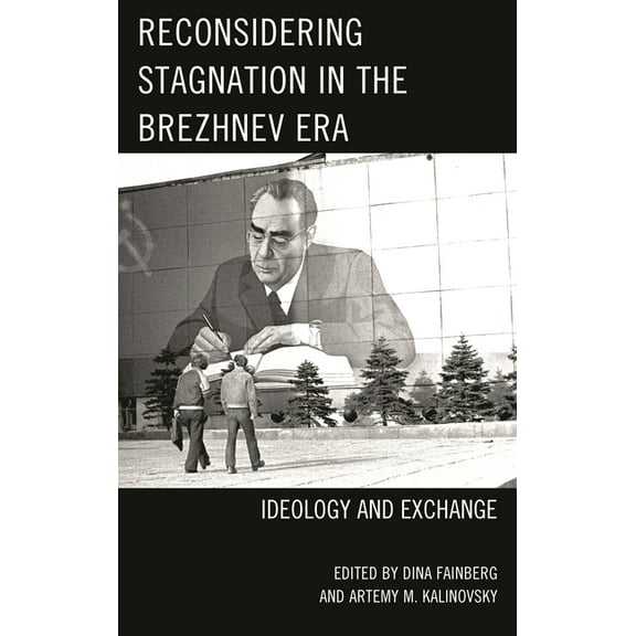 Reconsidering Stagnation in the Brezhnev Era: Ideology and Exchange, (Paperback)