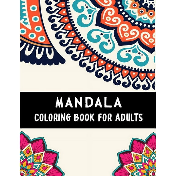 Mandala Coloring Book For Adults : An Adult Coloring Book with Mandala Collection, Stress Relieving Mandala Designs for Relaxation (Paperback)