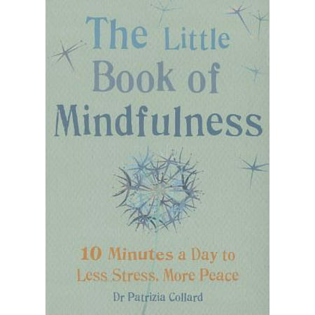 Little Book of Mindfulness : 10 minutes a day to less stress, more
