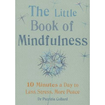 Little Book of Mindfulness : 10 minutes a day to less stress, more peace
