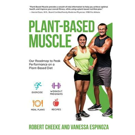Plant-Based Muscle : Our Roadmap to Peak Performance on a Plant-Based