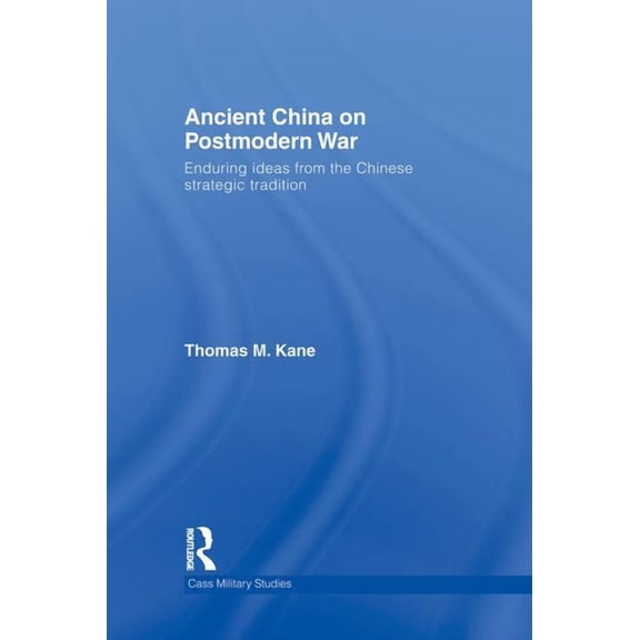 Cass Military Studies Ancient China on Postmodern War: Enduring Ideas from the Chinese Strategic Tradition, (Paperback)