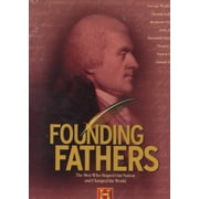 Founding Fathers: The Men Who Shaped Our Nation And Changed The World