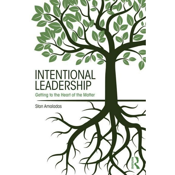 Intentional Leadership: Getting to the Heart of the Matter, (Paperback)