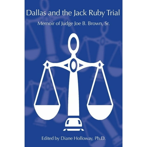 Dallas and the Jack Ruby Trial: Memoir of Judge Joe B. Brown, Sr. (Paperback)