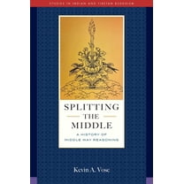 Studies in Indian and Tibetan Buddhism Splitting the Middle: A History of Middle Way Reasoning, (Hardcover)