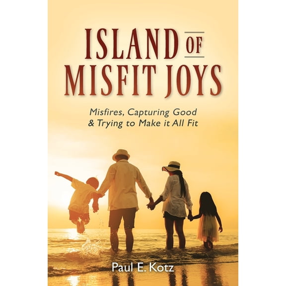 Island of Misfit Joys: Misfires, Capturing Good and Trying to Make it All Fit, (Paperback)
