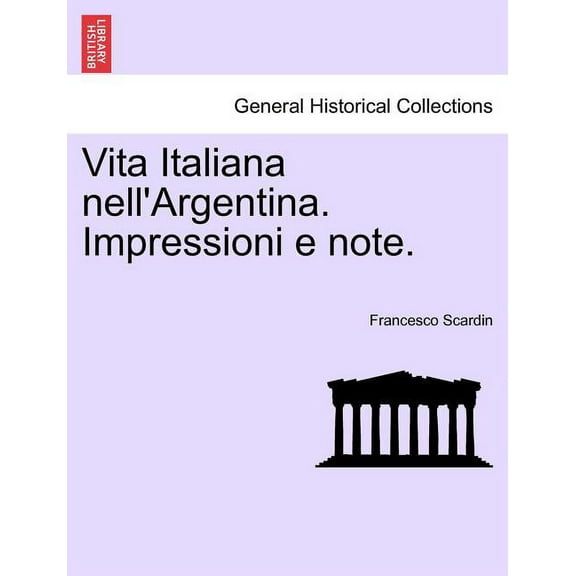 Vita Italiana Nell'argentina. Impressioni E Note. (Paperback)