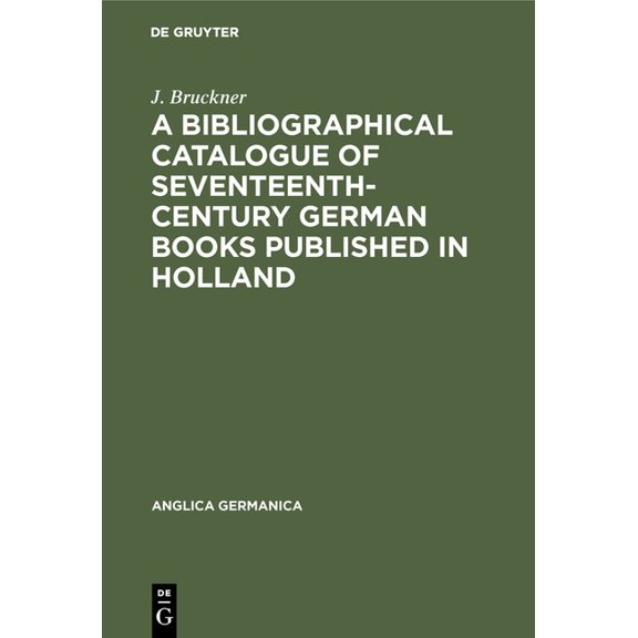 Anglica Germanica A Bibliographical Catalogue of Seventeenth-Century German Books Published in Holland, Book 13, (Hardcover)