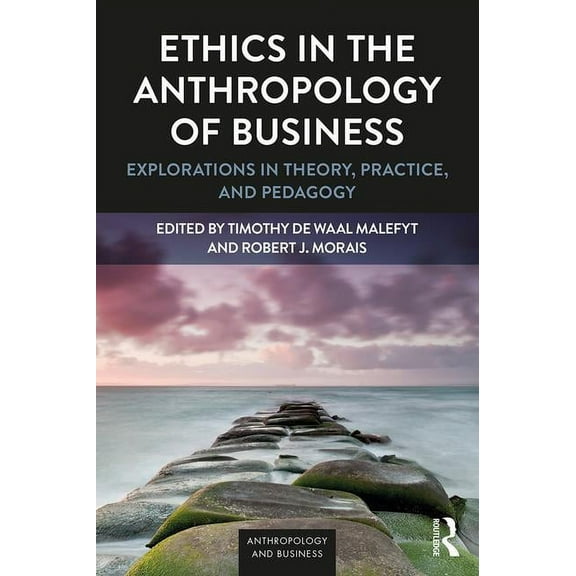Ethics in the Anthropology of Business: Explorations in Theory, Practice, and Pedagogy, (Paperback)