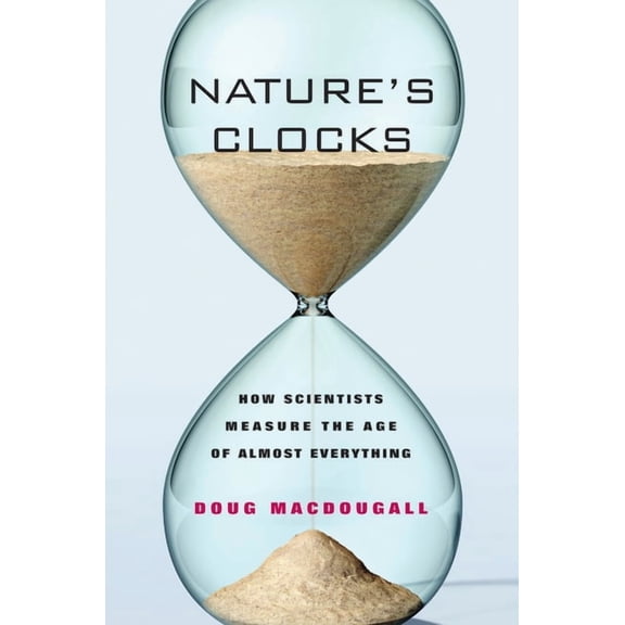 Nature's Clocks: How Scientists Measure the Age of Almost Everything, (Paperback)