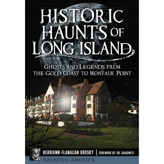 Haunted America Historic Haunts of Long Island: Ghosts and Legends from the Gold Coast to Montauk Point, (Paperback)