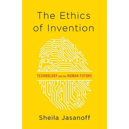The Ethics Of Invention Technology And The Human Future