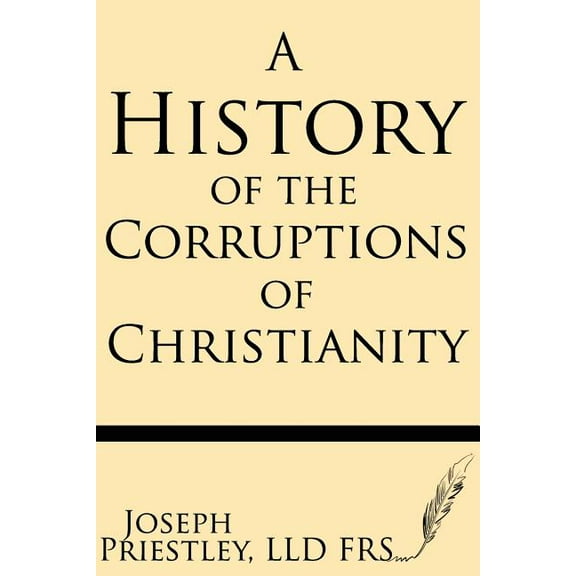 A History of the Corruptions of Christianity, (Paperback)