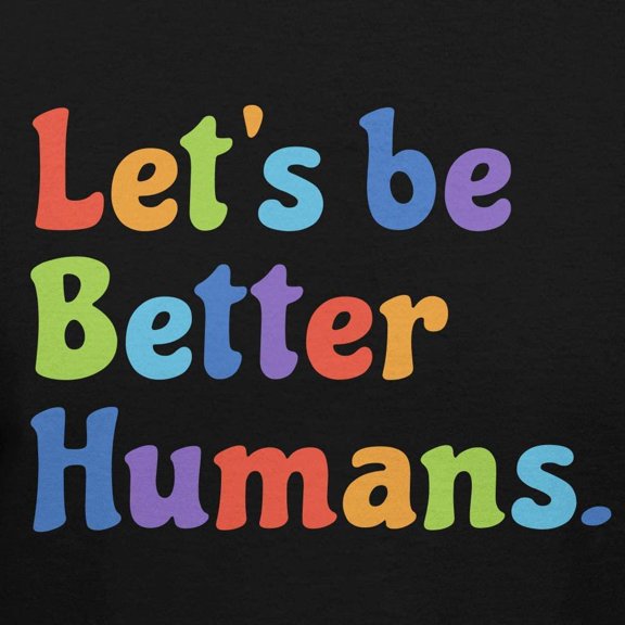 Teelocity Let's Be Better Humans Positive Graphic T-Shirt (Small - Standard Fit, Black Rainbow)