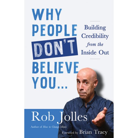 Pre-Owned Why People Don't Believe You...: Building Credibility from the Inside Out (Paperback 9781523095896) by Rob Jolles, Brian Tracy