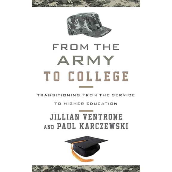 Pre-Owned From the Army to College: Transitioning from the Service to Higher Education, 9781442248069, 1442248068, Hardcover,