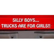 Decal ~ SILLY BOYS TRUCKS ARE FOR GIRLS: #3 ~ AUTO DECAL, 3" X 13"