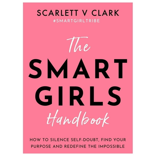 The Smart Girls Handbook : How to Silence Self-Doubt, Find Your Purpose and Redefine the Impossible (Paperback)