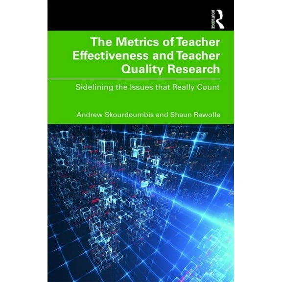 The Metrics of Teacher Effectiveness and Teacher Quality Research: Sidelining the Issues that Really Count, (Paperback)