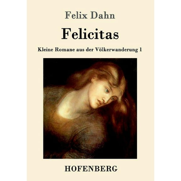 Felicitas : Kleine Romane aus der Völkerwanderung Band 1 (Paperback)
