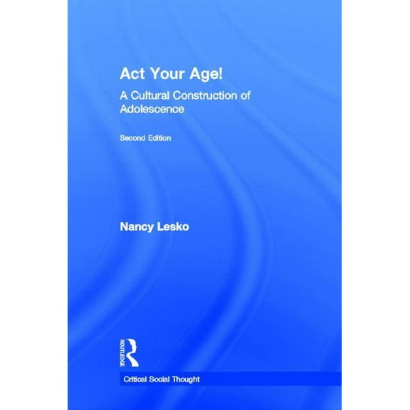 ACT Your Age!: A Cultural Construction of Adolescence, (Hardcover)