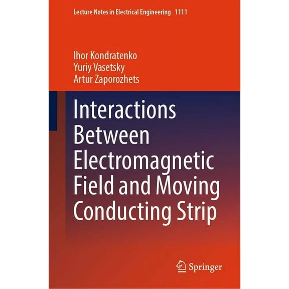 Lecture Notes in Electrical Engineering Interactions Between Electromagnetic Field and Moving Conducting Strip, Book 1111, (Hardcover)
