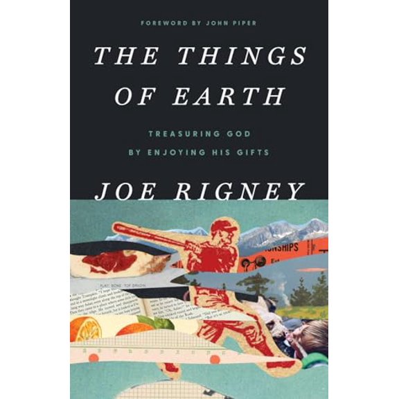 Pre-Owned The Things of Earth: Treasuring God by Enjoying His Gifts (Paperback) 1591280095 9781591280095