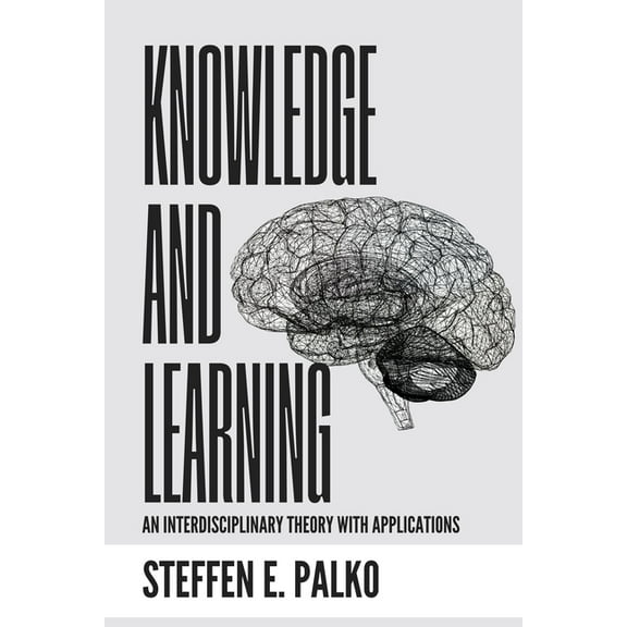 Knowledge and Learning: An Interdisciplinary Theory with Application to Teaching, (Paperback)