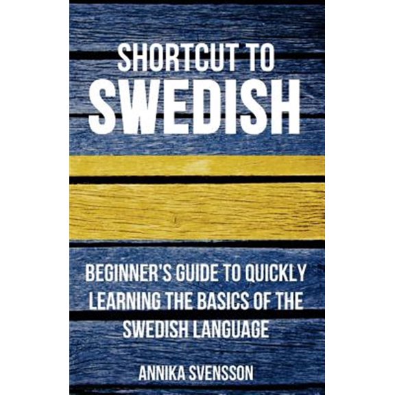 Pre-Owned Shortcut to Swedish: Beginner's Guide to Quickly Learning the Basics of the Swedish Language (Paperback) 0995930503 9780995930506