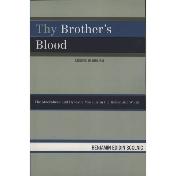 Studies in Judaism Thy Brother's Blood: The Maccabees and Dynastic Morality in the Hellenistic World, (Paperback)