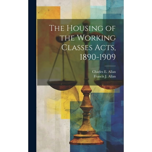 The Housing of the Working Classes Acts, 1890-1909 (Hardcover)