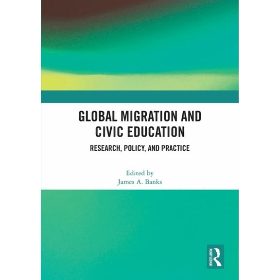Global Migration and Civic Education: Research, Policy, and Practice, (Paperback)