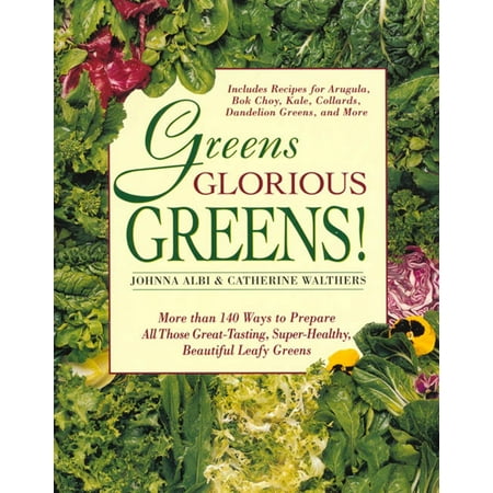 Greens Glorious Greens! : More than 140 Ways to Prepare All Those Great-Tasting, Super-Healthy, Beautiful Leafy (Best Way To Prepare Vegetables)