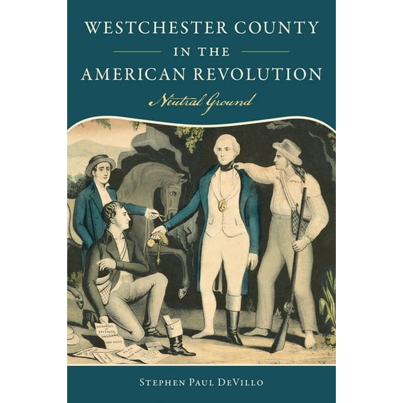 Military Westchester County in the American Revolution: Neutral Ground, (Paperback)
