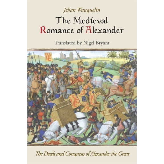 The Medieval Romance of Alexander: The Deeds and Conquests of Alexander the Great, (Paperback)