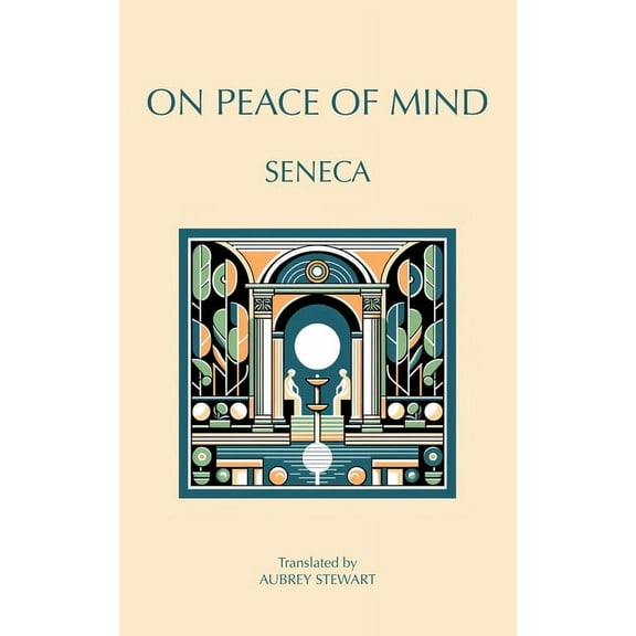 On Peace of Mind: To Serenus, (Paperback)
